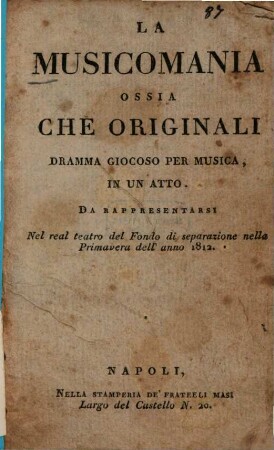 La musicomania ossia che originali : Dramma giocoso per musica in un atto