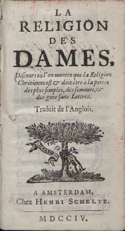 La Religion Des Dames : Discours òu l'on montre que la Religion Chrétienne est & doit être à la portée des plus simples, des femmes, & des gens sans Lettres