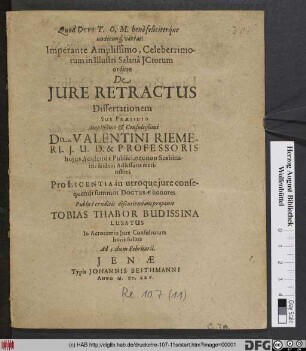 Imperante Amplissimo, Celeberrimorum in Illustri Salana ICtorum ordine De Iure Retractus Dissertationem Sub Praesidio ... Dn. Valentini Riemeri ... Pro Licentia in utroque iure consequendi summos Docturae honores Publice eruditis discutiendam proponit Tobias Thabor Budissina Lusatus ... Ad 5. diem Februarii