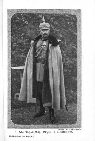 1. Seine Majestät Kaiser Wilhelm II. in Felduniform.