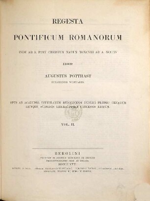 Regesta pontificum Romanorum : inde ab a. post christum natum MCXCVIII ad a. MCCCIV ; opus ab academia litterarum Berolinensi duplici praemio ornatum eiusque subsidii liberalissime concessis editum, 2