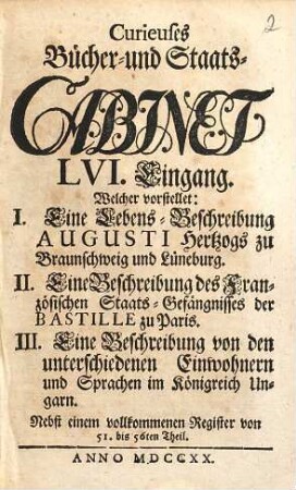 Curieuses Bücher-Cabinet Oder Nachricht von Historischen, Staats- und galanten Sachen, 56. Welcher vorstellet: I. Eine Lebens-Beschreibung Augusti I Hertzogs zu Braunschweig und Lüneburg ...