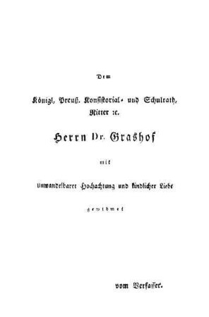 Dem königl. preuß. Konsistorial- und Schulrath, ...