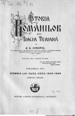 Istoria românilor din Dacia Traiană. 13, Domnia lui Cuza Vodǎ : 1859 - 1866 ; partea întâia