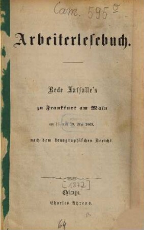 Arbeiterlesebuch : Rede Lassalle's zu Frankfurt a. M. am 17. u. 19. Mai 1863, nach d. stenogr. Bericht