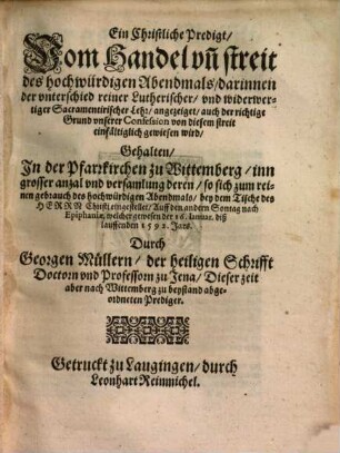 Ein Christliche Predigt Vom Handel vn[d] streit des hochwürdigen Abendmals, darinnen der vnterschied reiner Lutherischer, vnd widerwertiger Sacramentirischer Lehr, angezeiget ...