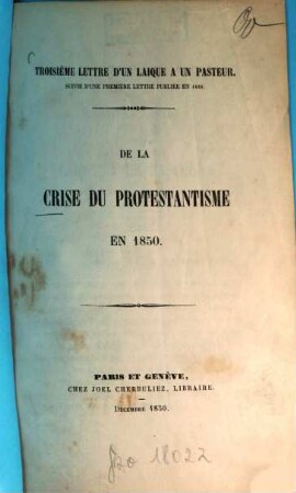 De la Crise du protestantisme en 1850 : Troisième lettre d'un laique à un pasteur. Suivie d'une première lettre publ. en 1848