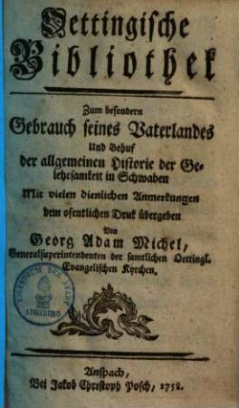 Oettingische Bibliothek : Zum besondern Gebrauch seines Vaterlandes Und Behuf der allgemeinen Historie der Gelehrsamkeit in Schwaben Mit vielen dienlichen Anmerkungen dem ofentlichen Druk übergeben, [1]