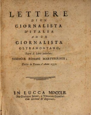 Lettere Di Un Giornalista D'Italia Ad Un Giornalista Oltramontano, Sopra il Libro intitolato: Vindiciae Romani Martyrologii, Uscito in Verona l'Anno 1751.