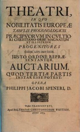 Theatri in quo nobilitatis Europeae tabulis progonologicis praecipuorum in cultiori Christiano orbe magnatum et illustrium progenitores CXXIIX, LXIV, aut XXXII iusto ordine repraesentantur ...