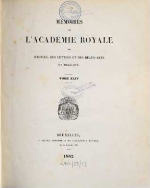 Mémoires de l'Académie Royale des Sciences, des Lettres et des Beaux-Arts de Belgique. 44. 1882