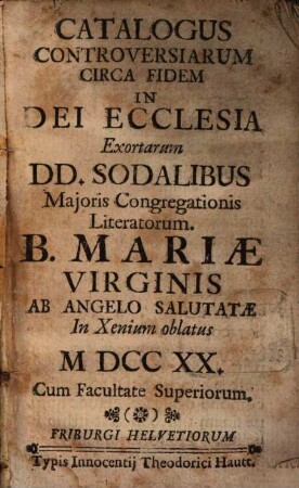 Catalogus Controversiarum Circa Fidem In Dei Ecclesia Exortarum DD. Sodalibus Majoris Congregationis Literatorum. B. Mariae Virginis Ab Angelo Salutatae In Xenium oblatus MDCCXX.