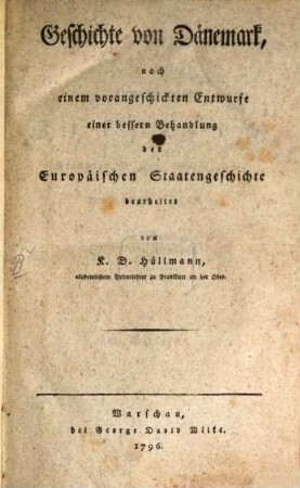 Geschichte von Dänemark : nach einem vorangeschickten Entwurfe einer bessern Behandlung der Europäischen Staatengeschichte