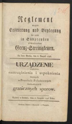 Reglement wegen Erörterung und Beylegung der vielen in Südpreußen obwaltenden Grenz-Streitigkeiten : De Dato Berlin, den 6. August 1796