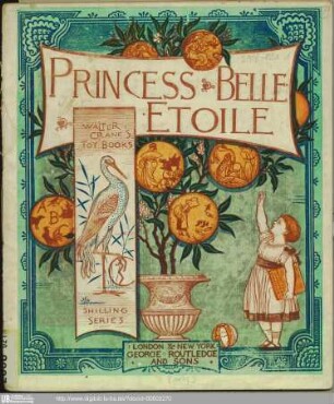 Princess Belle-Etoile / [Illustr.:] Walter Crane. - (Routledge's shilling toy books ; 79). - (Walter Crane's toy books. Shilling series)