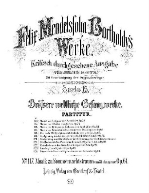Felix Mendelssohn-Bartholdys Werke. 15,117. Serie 15, No. 17, Musik zu Ein Sommernachtstraum von Shakespeare : Op. 61