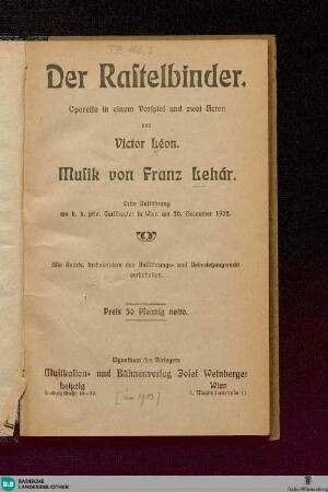 Der Rastelbinder : Operette in einem Vorspiel und zwei Acten; Erste Aufführung am k. k. priv. Carltheater in Wien am 20. December 1902