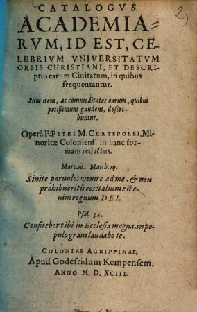 Catalogus academiarum, id est, celebrium universitatum orbis christiani, et descripto earum civitatum, in quibus frequentantur : situs item, ac commoditates earum, quibus potißimum gaudent, describuntur