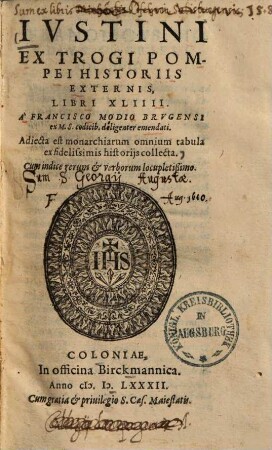 Iustini ex Trogi Pompei historiis externis : libri XLIIII ; adiecta est monarchiarum omnium tabula ex fidelissimis historiis collecta ...
