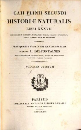 Caii Plinii Secundi Historiae naturalis libri XXXVII. 5. P. 4. continens Rem herbariam / Curante L. Desfontaines. - 1829. - VIII, 666 S.
