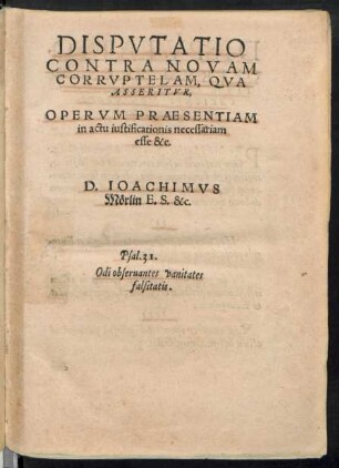 Disputatio Contra Novam Corruptelam, Qua Asseritur, Operum Praesentiam in actu iustificationis necessariam esse &c.