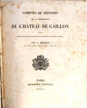 Comptes de dépenses de la construction du château de Gaillon : publ. d'après registres manuscrits des trésoriers du cardinal d'Amboise ;