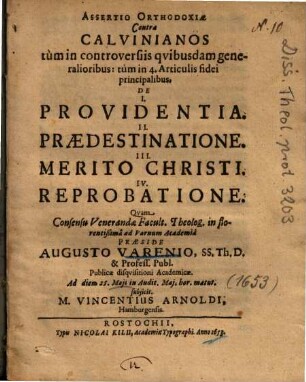 Assertio Orthodoxiae Contra Calvinianos tùm in controversiis qvibusdam [quibusdam] generalioribus: tùm in 4. articulis fidei principalibus, De I. Providentia. II. Praedestinatione. III. Merito Christi. IV. Reprobatione