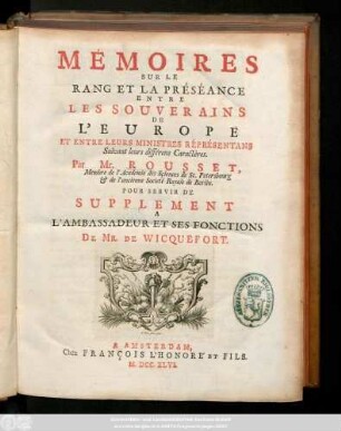 Mémoires Sur Le Rang Et La Préséance Entre Les Souverains De L'Europe Et Entre Leurs Ministres Répresentans Suivant leurs différens caractères