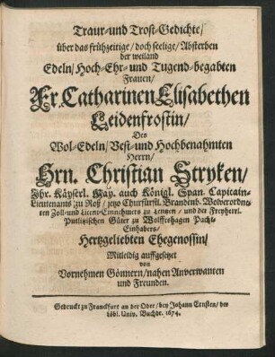 Traur- und Trost-Gedichte/ über das frühzeitige/ doch seelige/ Absterben der ... Fr. Catharinen Elisabethen Leidenfrostin ...
