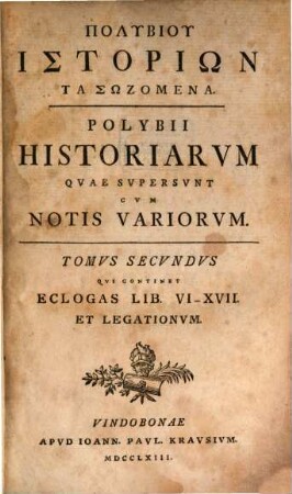 Polybiu Tu Lykorta Historiōn Ta Sōzomena. 2[,1], Qvi Continet Eclogas Lib. VI - XVII. Et Legationvm