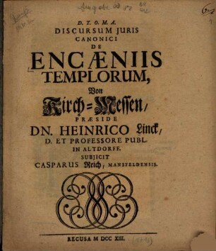 [D. T. O. M. A.]Discursum Juris Canonici De Encaeniis Templorum : = Von Kirch-Messen
