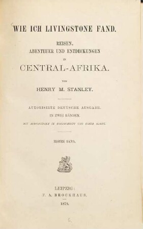 Wie ich Livingstone fand : Reisen. Abenteuer und Entdeckungen in Central-Afrika. Von Henry M. Stanley. Mit Abbildungen in Holzschnitt u. 1 Karte. 1