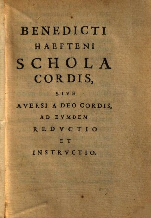 Schola Cordis siue Aversi À Deo Cordis ad eumdem reductio, et instructio
