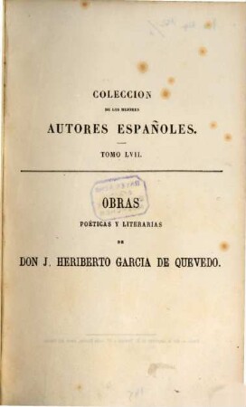 Obras poéticas y literarias de Don José Heriberto Garcia de Quevedo. 1