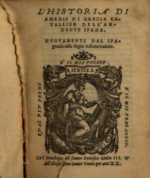 L' Historia Di Amadis Di Grecia Cavallier Dell'Ardente Spada : Nvovamente Dal Spagnuolo nella lingua Italiana tradotto. 1