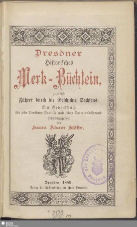 Dresdner Historisches Merk-Büchlein, zugleich Führer durch die Geschichte Sachsens : ein Gedenkbuch für jede Dresdner Familie und jeden Vaterlandsfreund