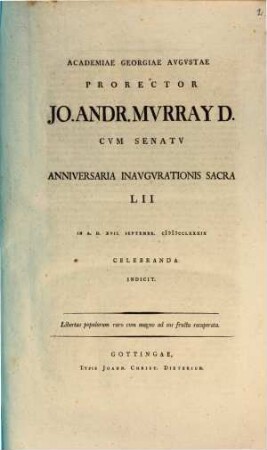 Academiae Georgiae Augustae Prorector Jo. Andr. Murray cum senatu anniversaria inaugurationis sacra LII ... indict : Libertas populorum raro cum magno ad eos fructu recuperata