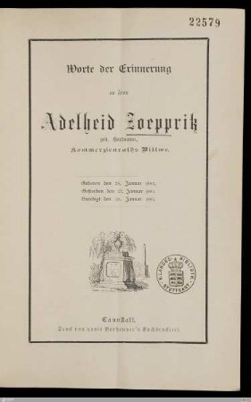 Worte der Erinnerung an Frau Adelheid Zoeppritz geb. Hartmann, Kommerzienraths Wittwe : Geboren den 28. Januar 1805, gestorben den 27. Januar 1885, beerdigt den 30. Januar 1885