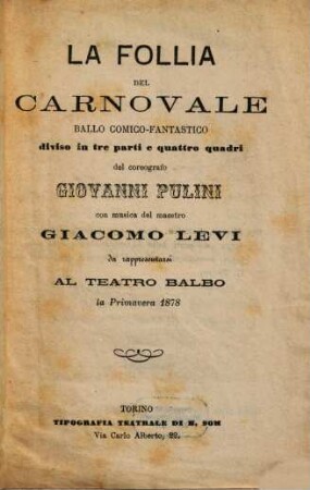 La follia del carnovale : ballo comico-fantastico diviso in tre parti e quattro quadri ; da rappresentarsi al Teatro Balbo la primavera 1878