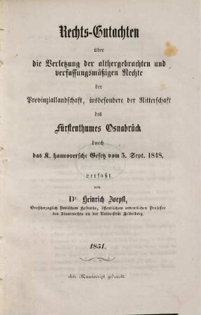 Rechts-Gutachten über die Verletzung der althergebrachten und verfassungmäßigen Rechte der Provinziallandschaft, insbesondere der Ritterschaft des Fürstenthumes Osnabrück durch das königlich-hannoversche Gesetz vom 5. September 1848