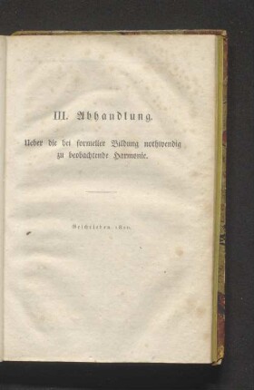 III. Abhandlung. Ueber die bei formeller Bildung notwendig zu beobachtende Harmonie.