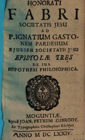 Ad P. Ignat. Gastonem Pardesium epistolae tres de sua hypothesi philosophica