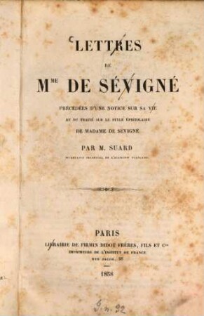 Lettres de Mme de Sévigné : Précédées d'une notice sur sa vie et du traité sur le style épistolaire de Madame de Sévigné par M. Suard
