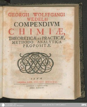 Georgii Wolffgangi Wedelii compendium chimiae, theoreticae et practicae, methodo analyticae propositae