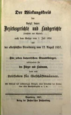 Der Wirkungskreis der k. b. Bezirksgerichte und Landgerichte (diesseits des Rheins) ...