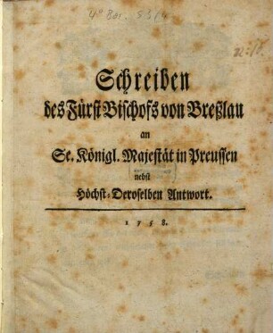 Schreiben des Fürst Bischofs von Breßlau an Se. Königl. Majestät in Preussen : nebst Höchst-Deroselben Antwort