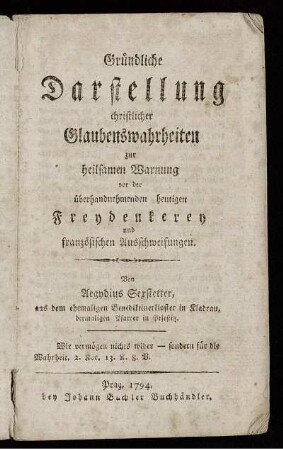 Gründliche Darstellung christlicher Glaubenswahrheiten zur heilsamen Warnung von der überhandnehmenden heutigen Freydenkerey und französischen Ausschweifungen