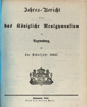 Jahresbericht über das Königliche Realgymnasium zu Regensburg : für das Schuljahr .... 1866/67