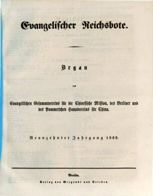 Evangelischer Reichsbote : Organ d. Evangelischen Gesammtvereins für die Chinesische Mission, d. Berliner u. d. Pommerschen Hauptvereins für China. 19. 1869