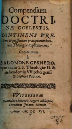 Compendium Doctrinae Coelestis : Continens Brevem & perspicuam praecipuorum locorum Theologiae explicationem